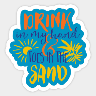 Drink In My Hand & Toes In the Sand Sticker